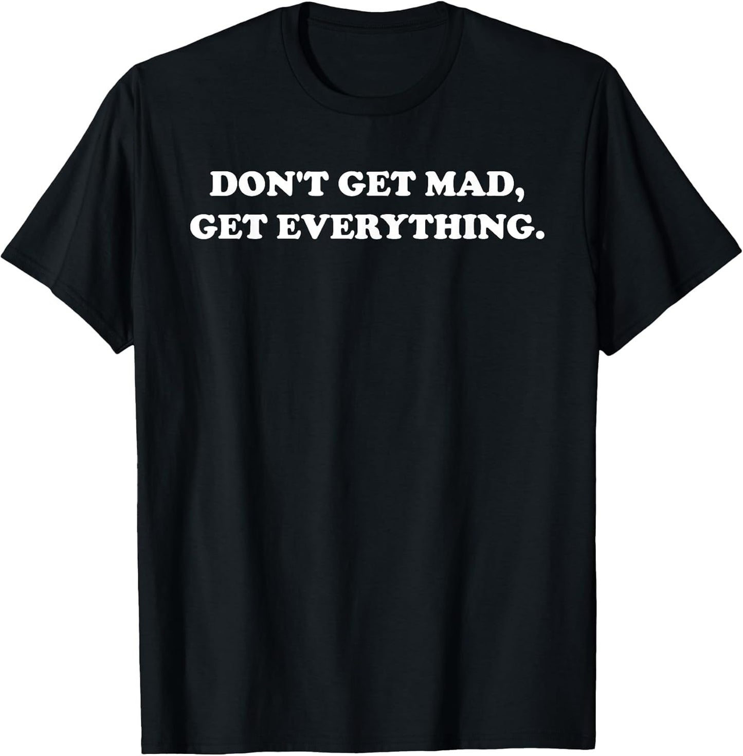 Don't Get Mad Get Everything Design