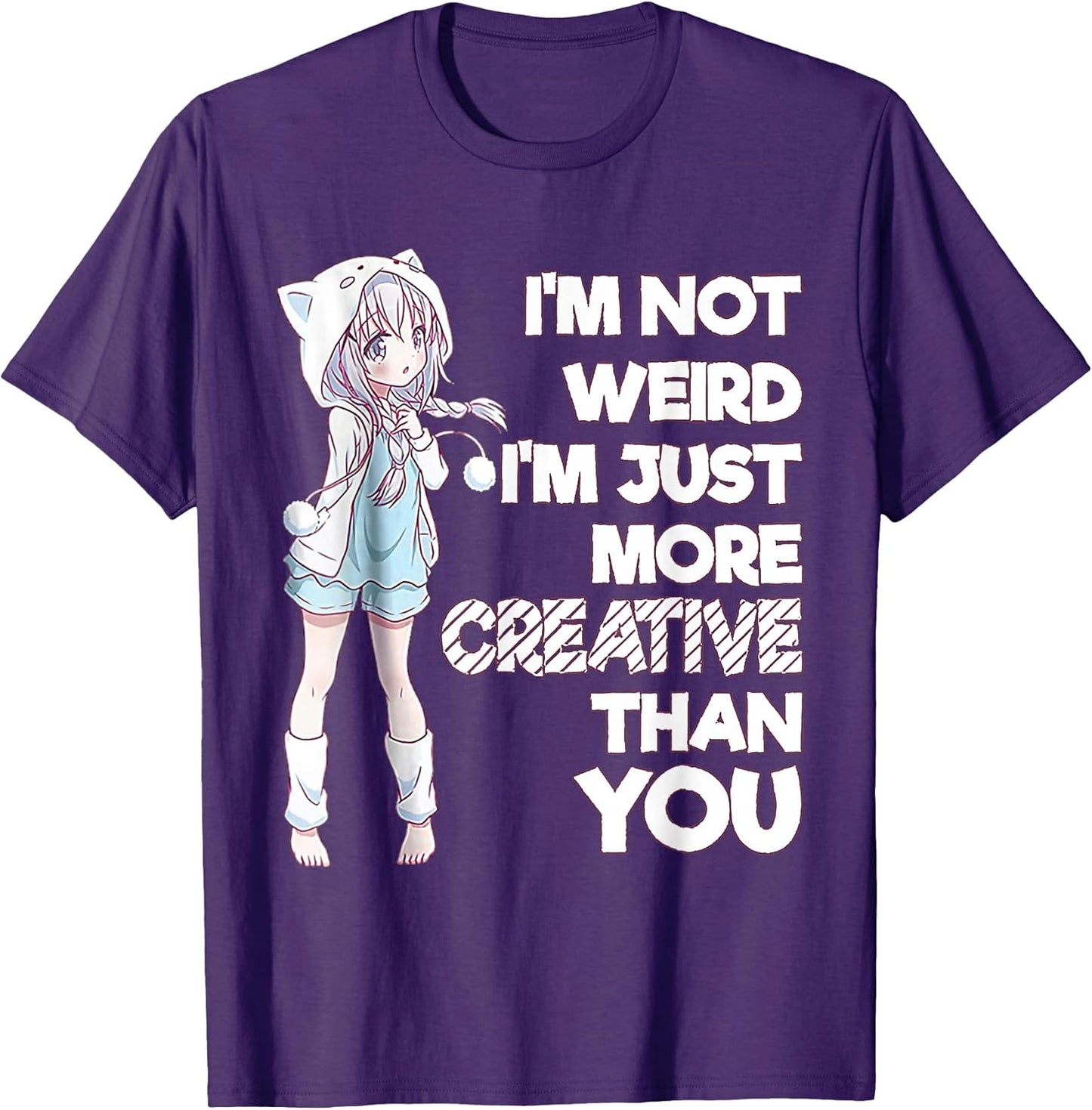 I'm Not Weird I'm Just More Creative Than You