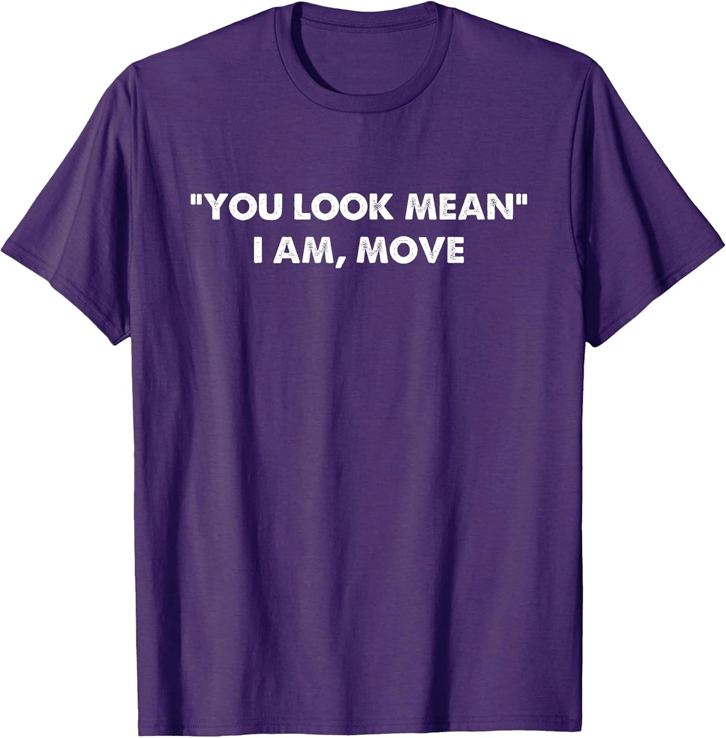 You Look Mean I Am, Move Funny Apparel
