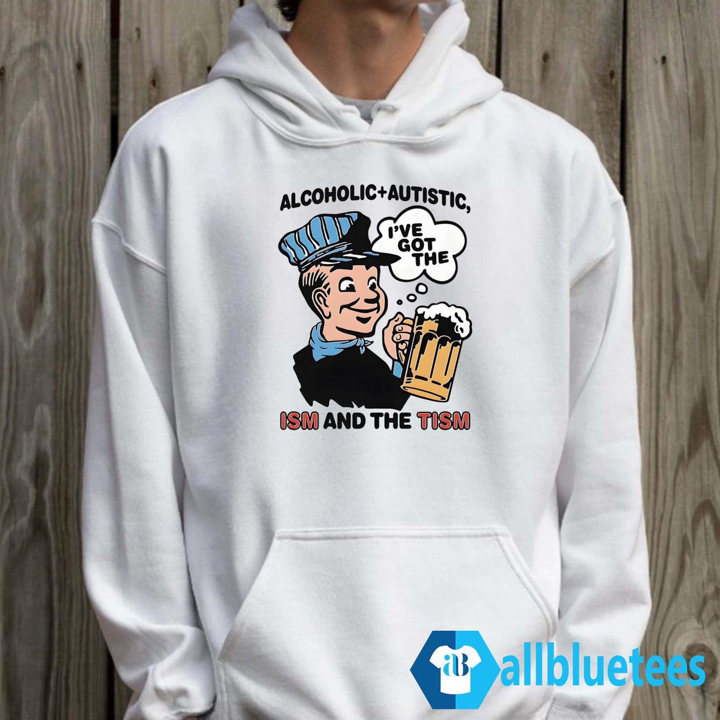 Alcoholic Autistic I’ve Got The ISM And The TISM Shirt
