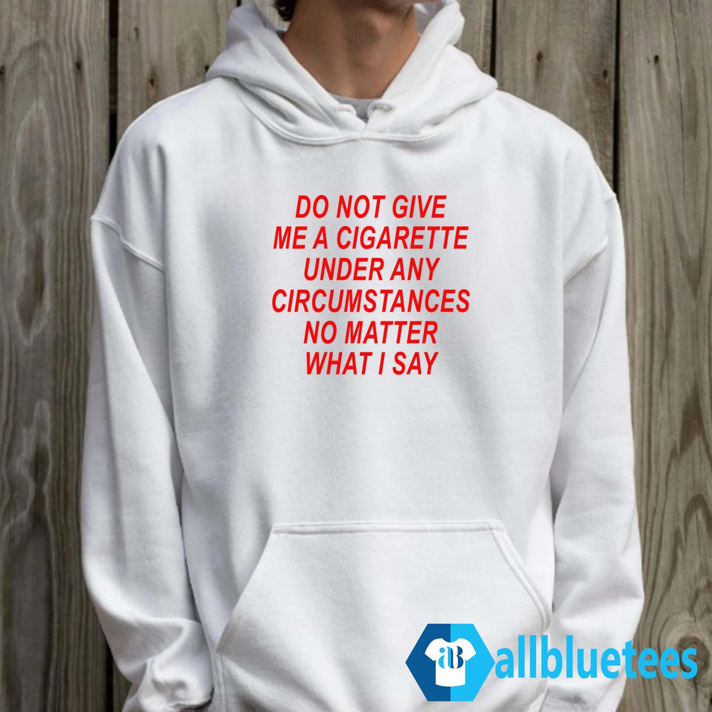 Do Not Give Me A Cigarette Under Any Circumstances Shirt