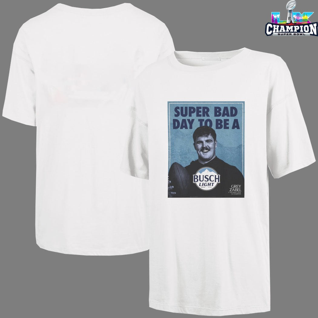 Grey Zabel Seattle Seahawks Super Bowl LX Victory Super Bad Day To Be A Busch Light Shirts