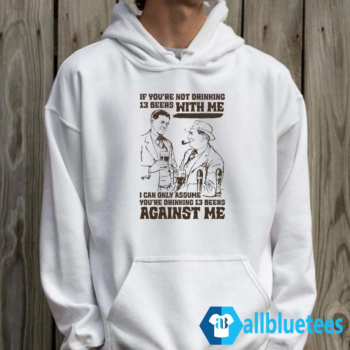 If You’re Not Drinking 13 Beers With Me Shirt