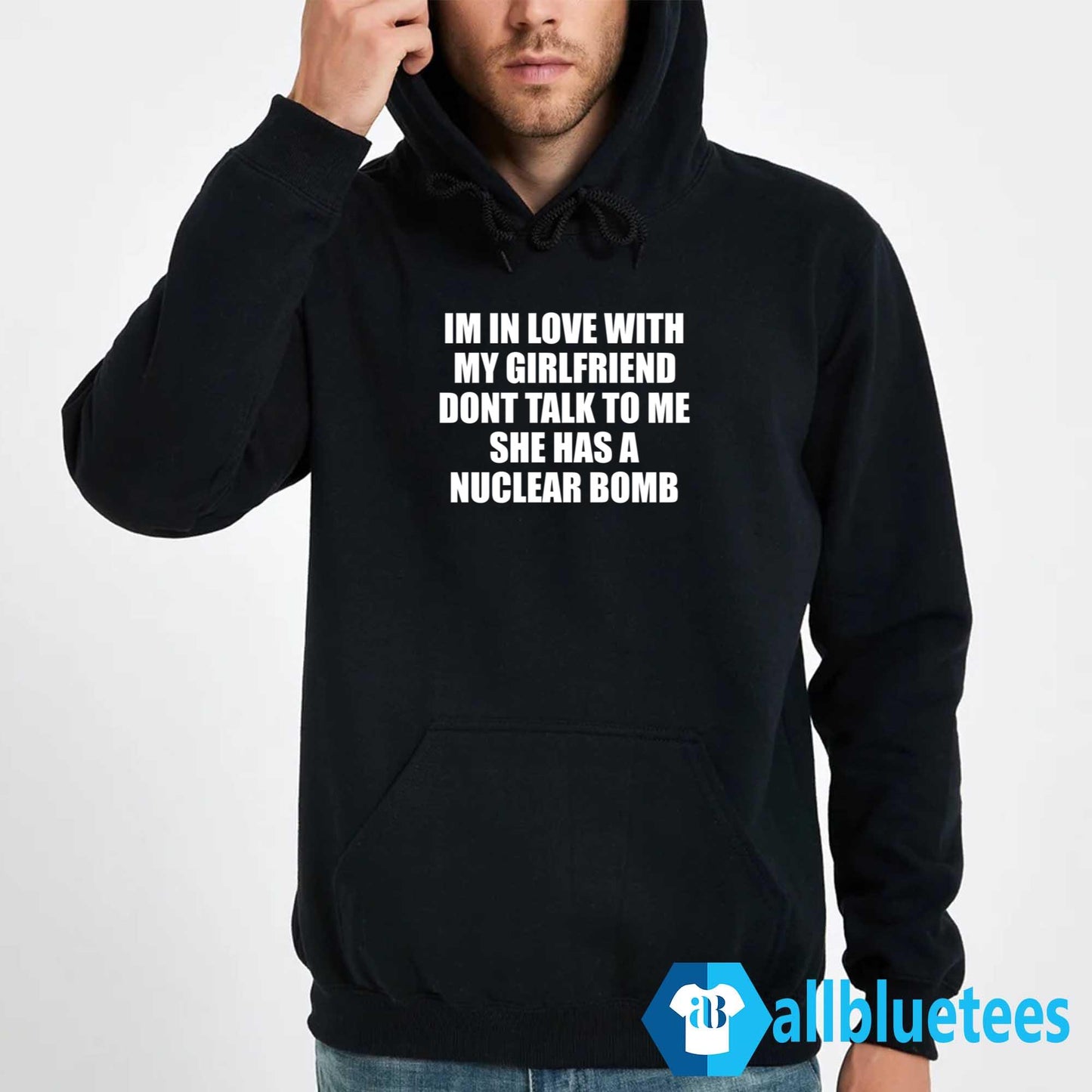 Im In Love With My Girlfriend Dont Talk To Me She Has A Nuclear B-mb Shirt