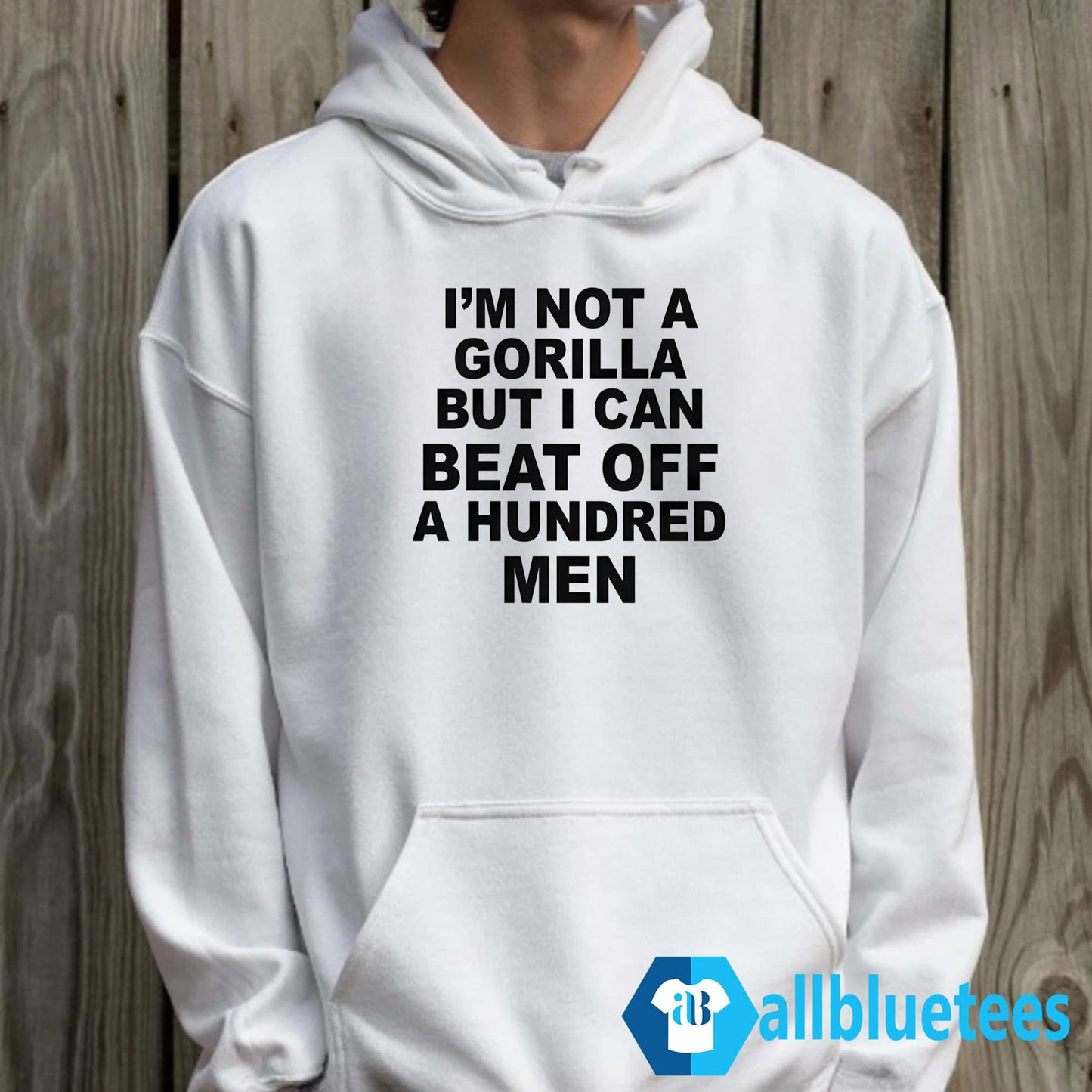 I’m Not A Gorilla But I Can Beat Off A Hundred Men Shirt