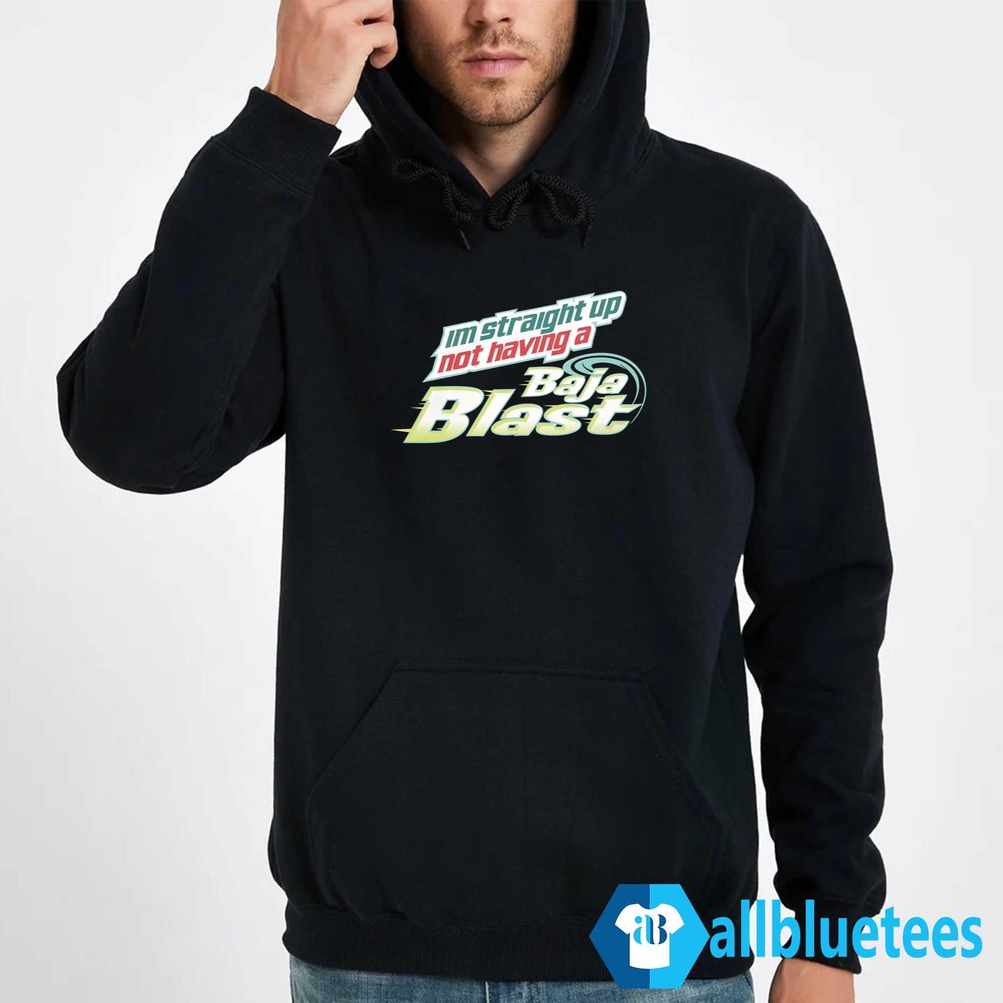 I’m Straight Up Not Having A Baja Blast Shirt