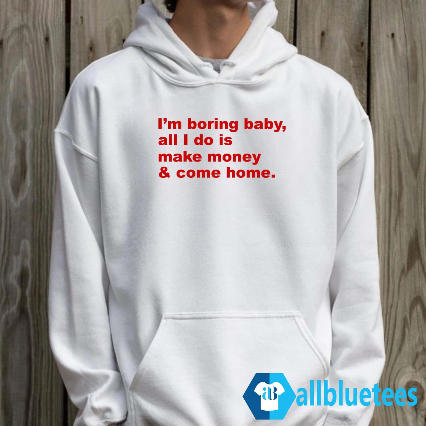 I’m Boring Baby All I Do Is Make Money Shirt