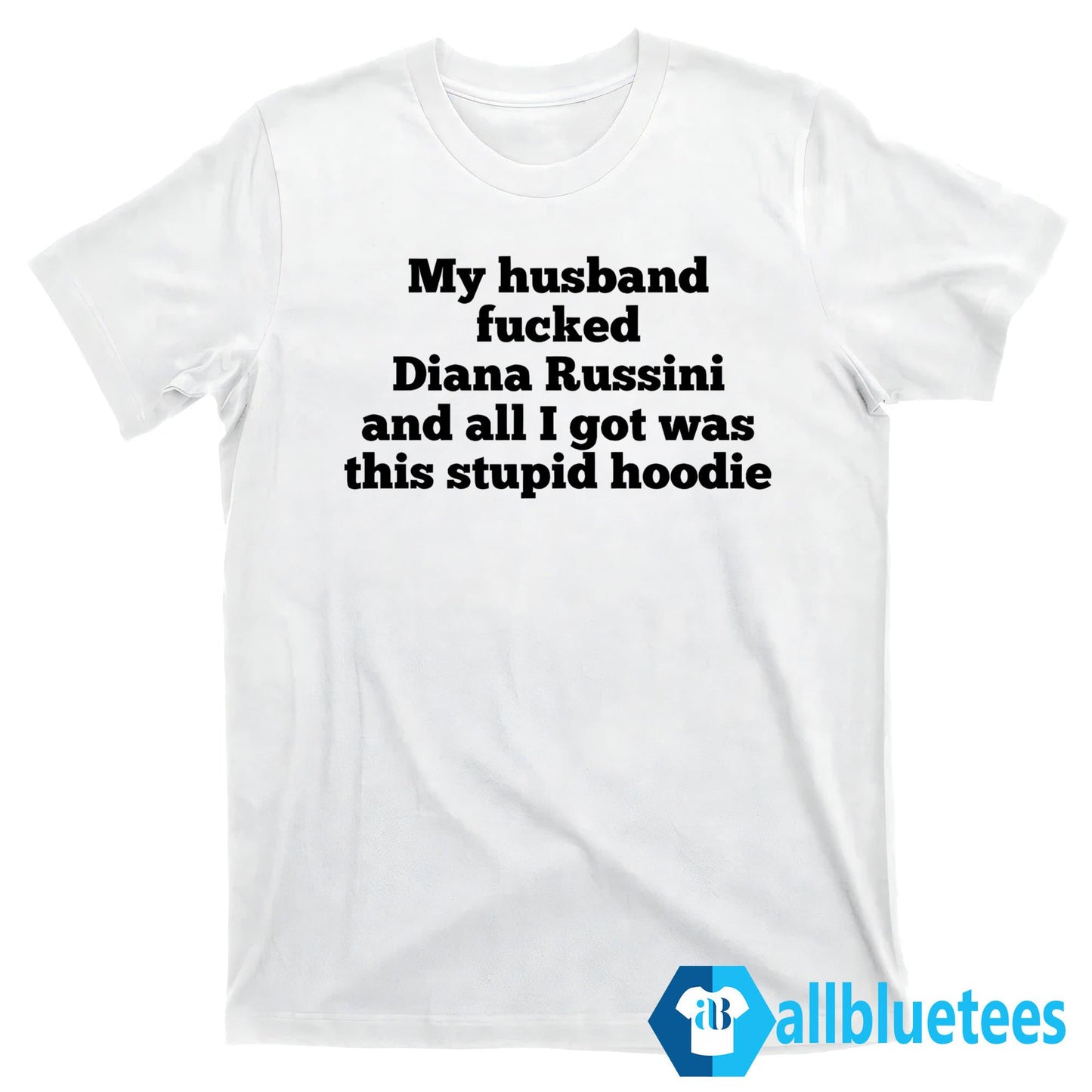 My Husband Fucked Diana Russini And All I Got Was This Stupid Hoodie