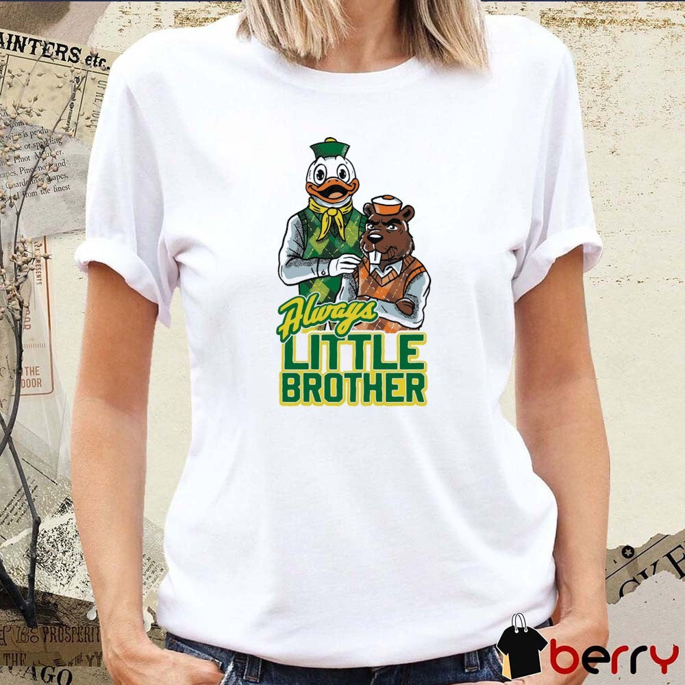 Always Little Brother Oregon Ducks vs Oregon State Beaver mascot t-shirt
