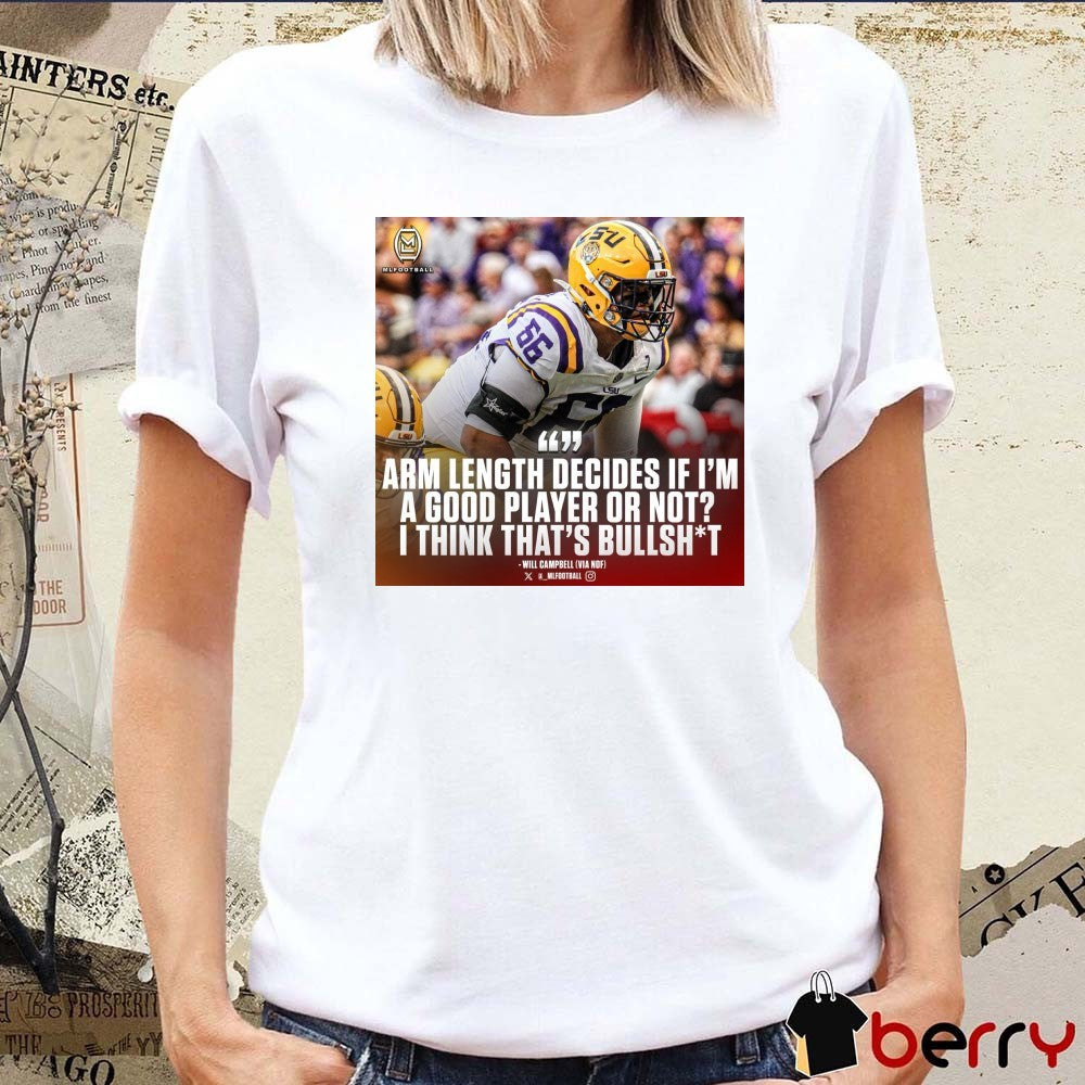 Arm Length Decides If I’m A Good Player Or Not I Think That’s Bullshit Will Campbell LSU Tigers t-shirt