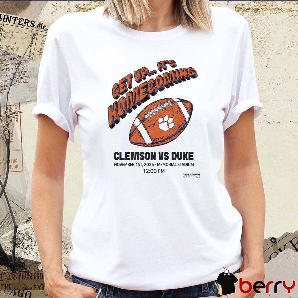 Clemson Tigers vs. Duke Blue Devils Get Up It’s Homecoming November 1st 2025 Memorial Stadium t-shirt