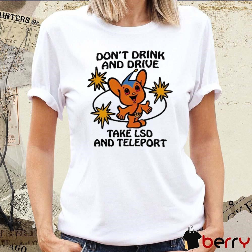 Eli Brown Wearing Don’t Drink And Drive Take Lsd And Teleport t-shirt