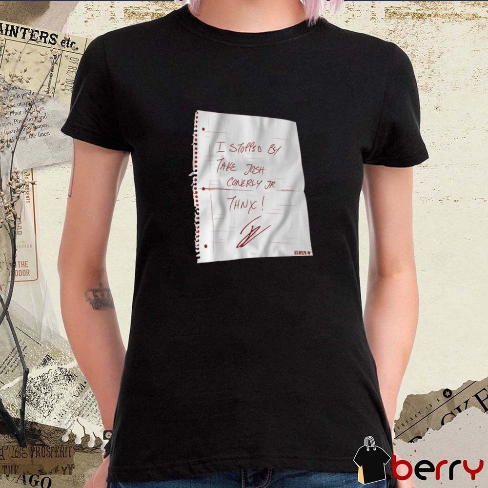 I Stopped By. Take Josh Conerly Jr. Thnx Washington Commanders NFL Signature t-shirt