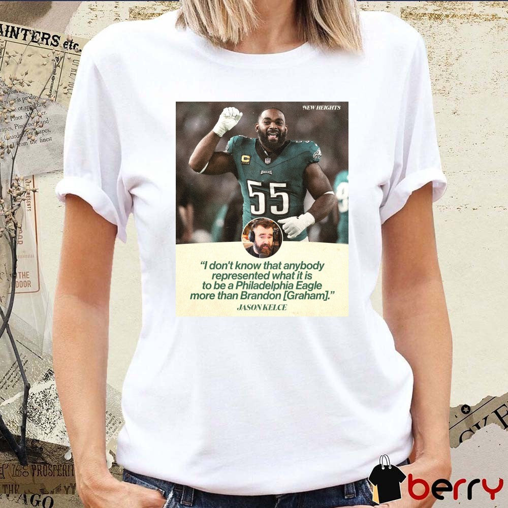 I don’t know that anybody represented what it is to be a Philadelphia Eagle more than Brandon Graham Jason Kelce t-shirt