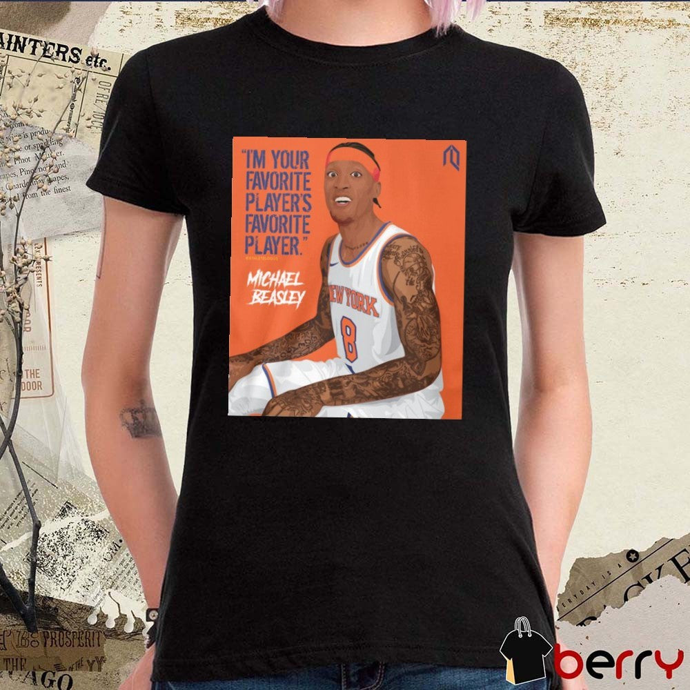 I’m Your Favorite Player’s Favorite Player Michael Beasley New York Knicks t-shirt