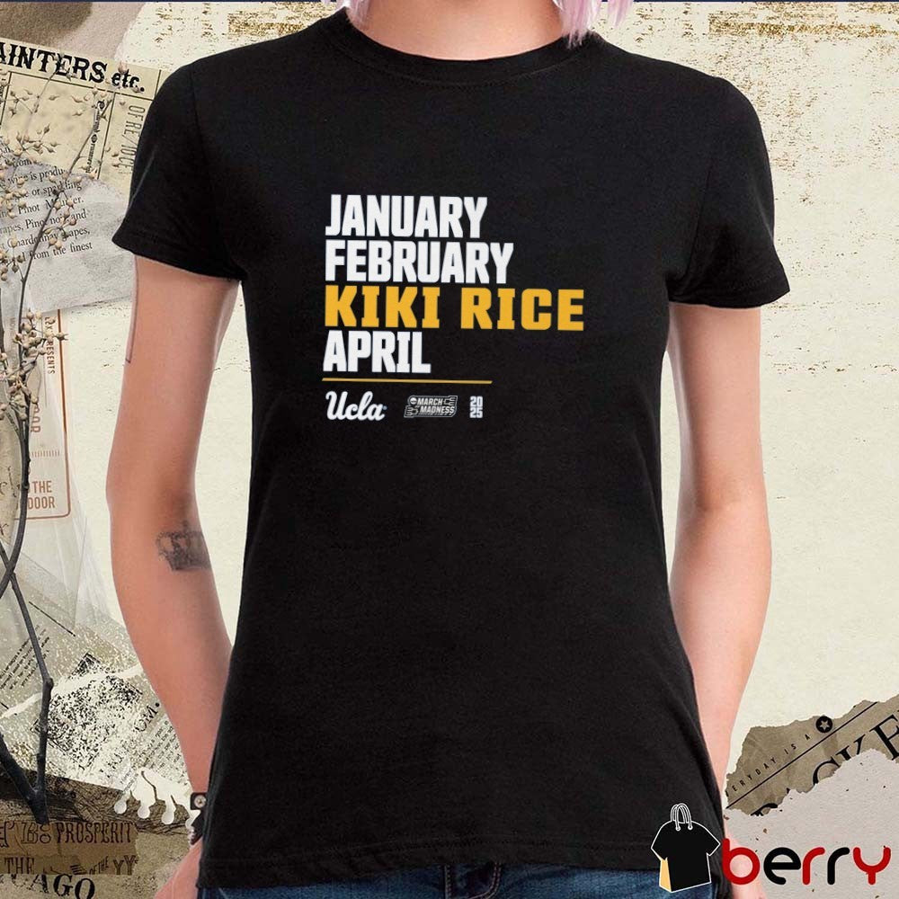 January February Kiki Rice April UCLA Bruins Basketball 2025 NCAA March Madness t-shirt