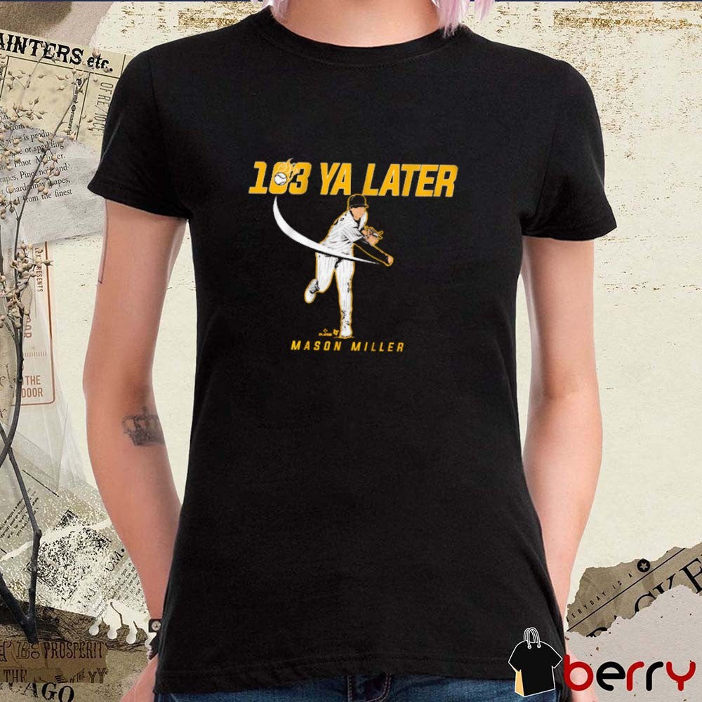 Mason Miller 103 Ya Later San Diego Padres MLB Baseball Graphic t-shirt