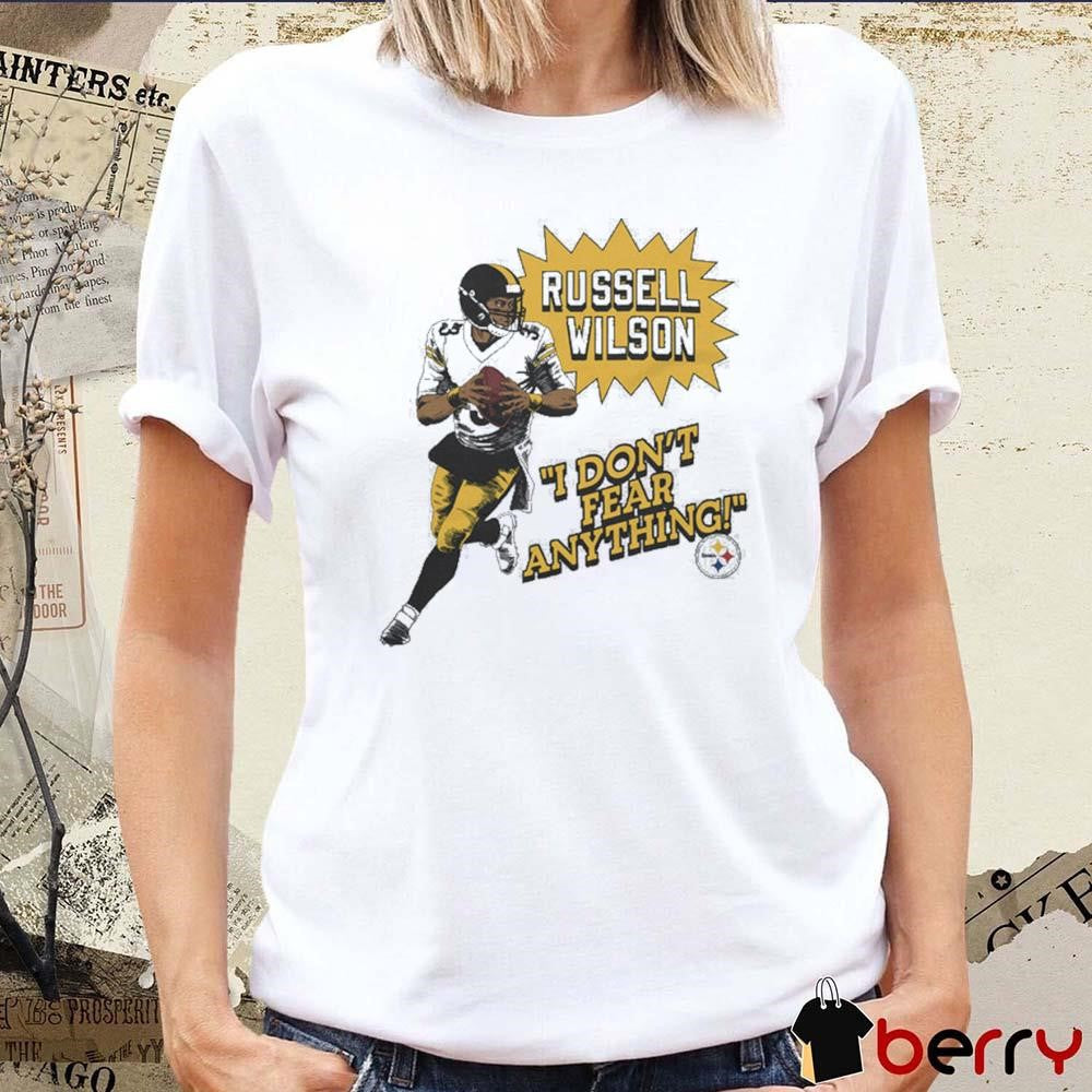 NFL Pittsburgh Steelers Russell Wilson I Don’t Fear Anything t-shirt