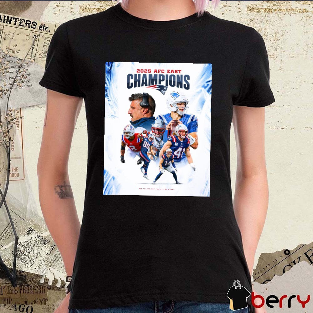 New England Patriots 2025 AFC East Championship We All We Got. We All We Need Poster t-shirt