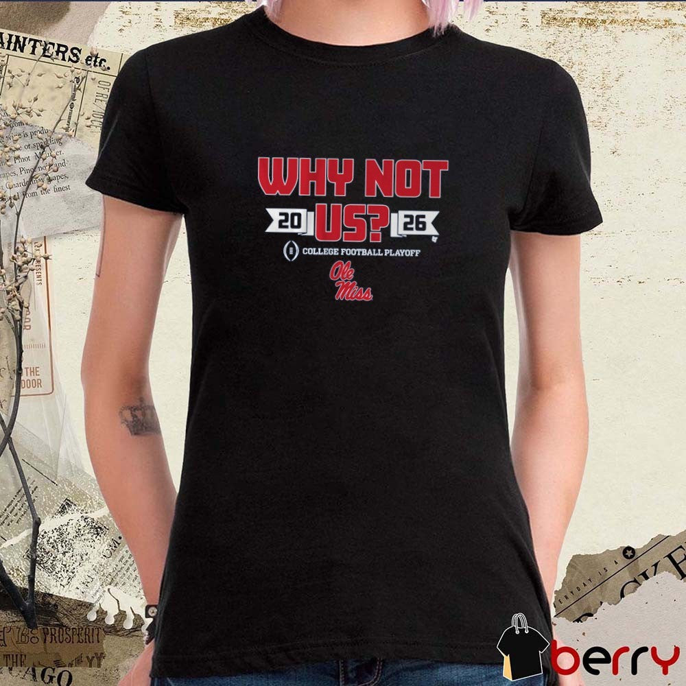 Ole Miss Rebels Football CFP Why Not Us 2026 t-shirt