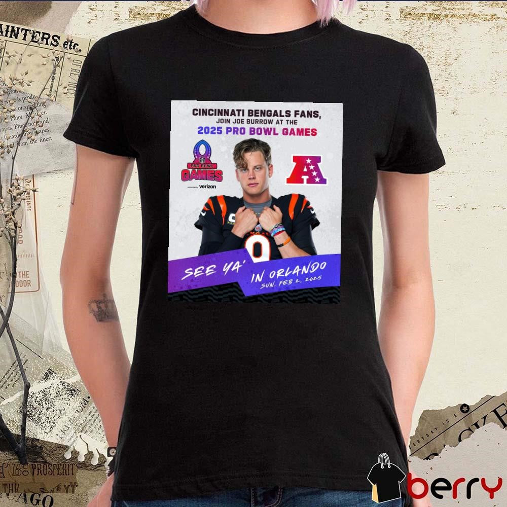 Poster Cincinnati Bengals Fans Join Joe Burrow At The 2025 Pro Bowl Games AFC See Ya’ In Orlando On February 2 2025 t-shirt