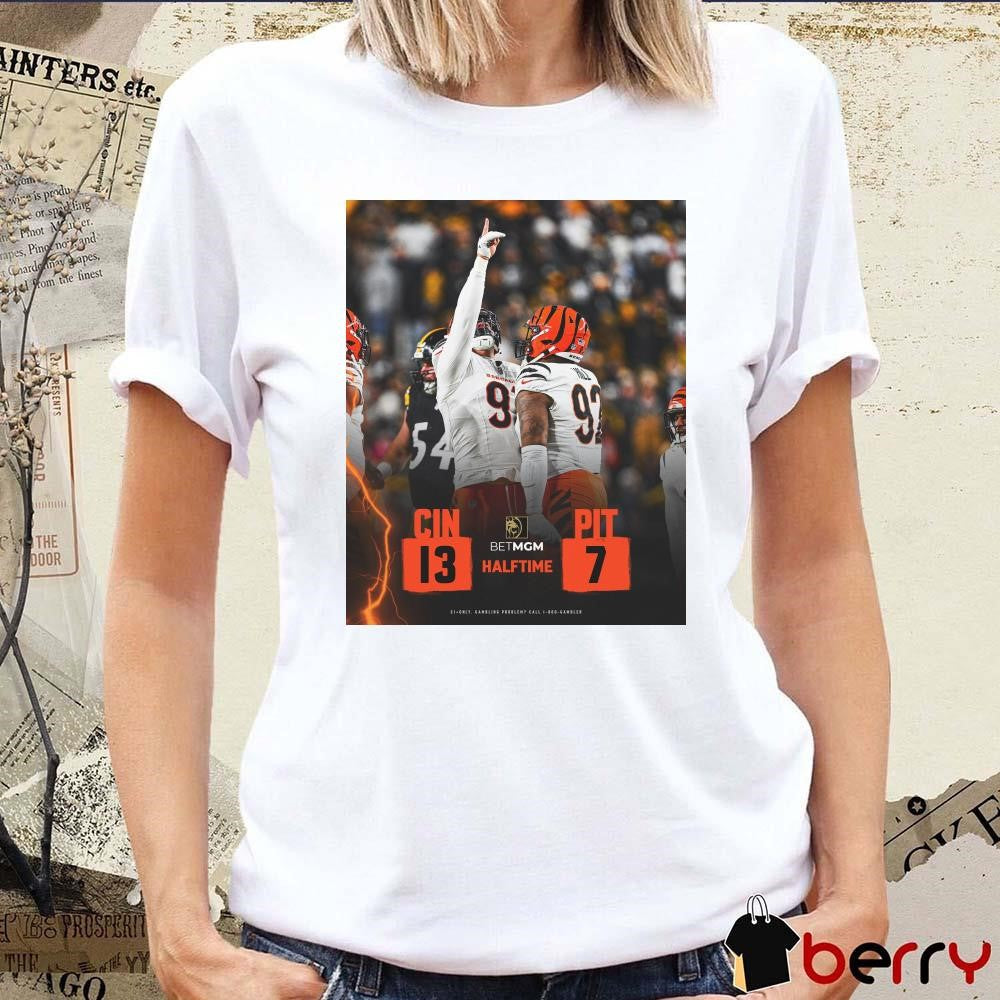 Poster Halftime NFL Cincinnati Bengals Vs Pittsburgh Steelers 13 – 7 Score Bet MGM 2025 t-shirt