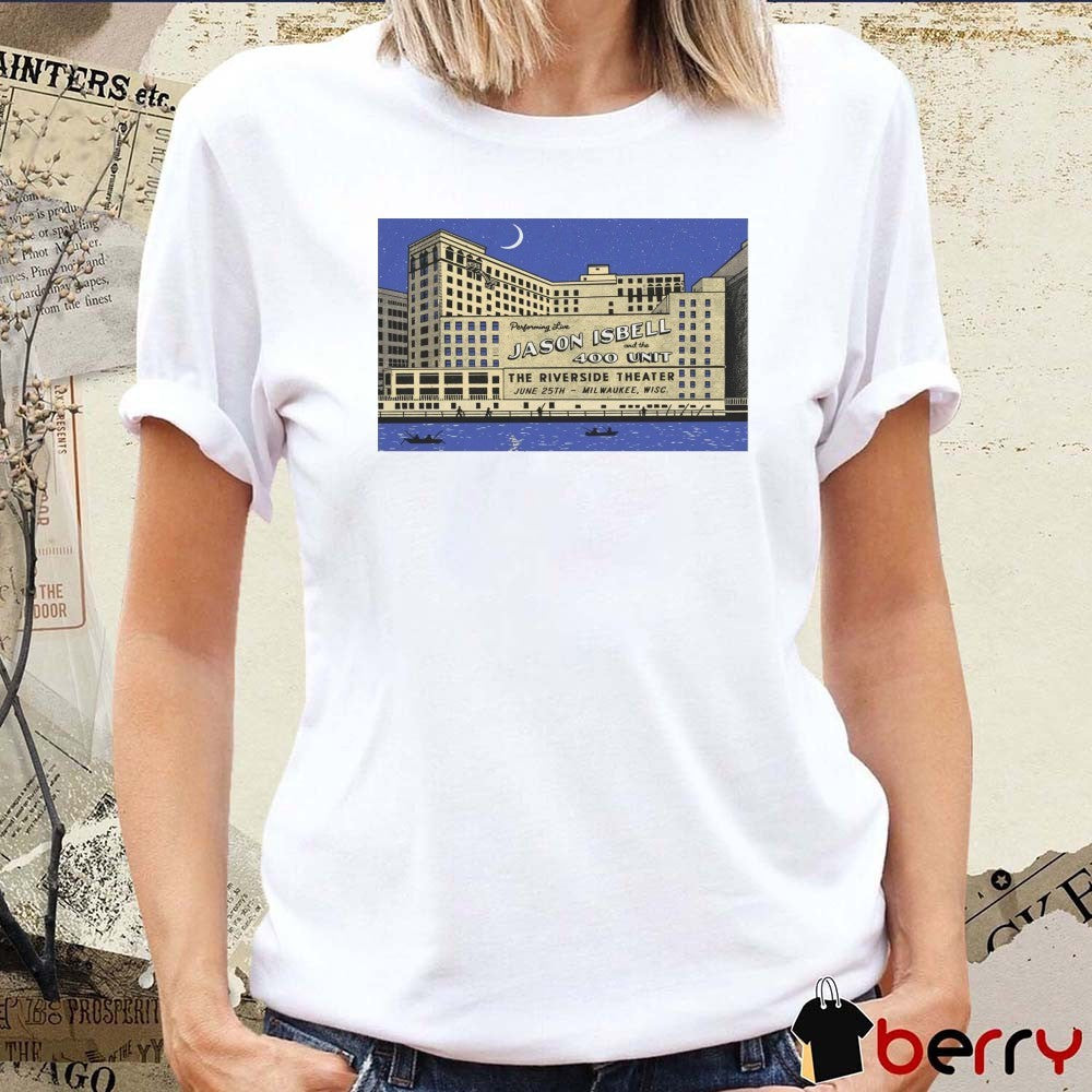 Poster Jason Isbell And The 400 Unit The Riverside Theater In Milwaukee WI On June 25 2025 Tour t-shirt