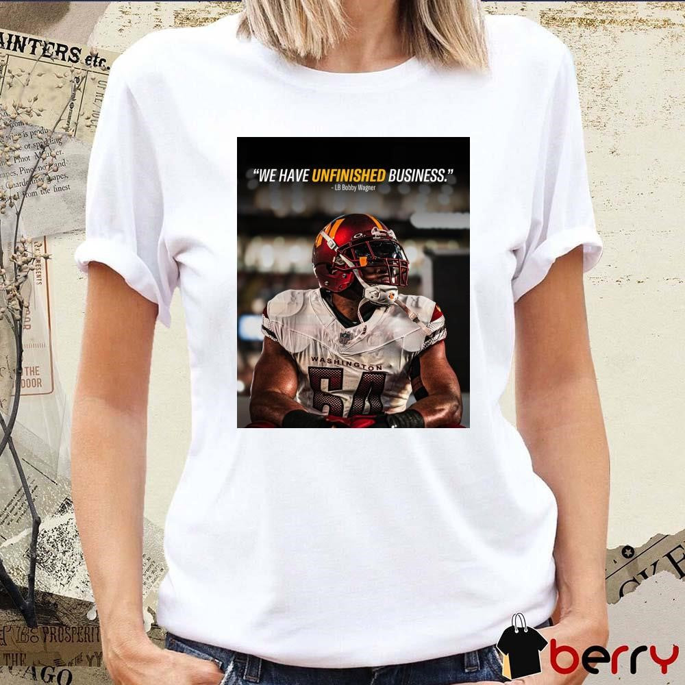 Poster Washington Commanders Football NFL LB Bobby Wagner We Have Unfinished Business 2025 t-shirt