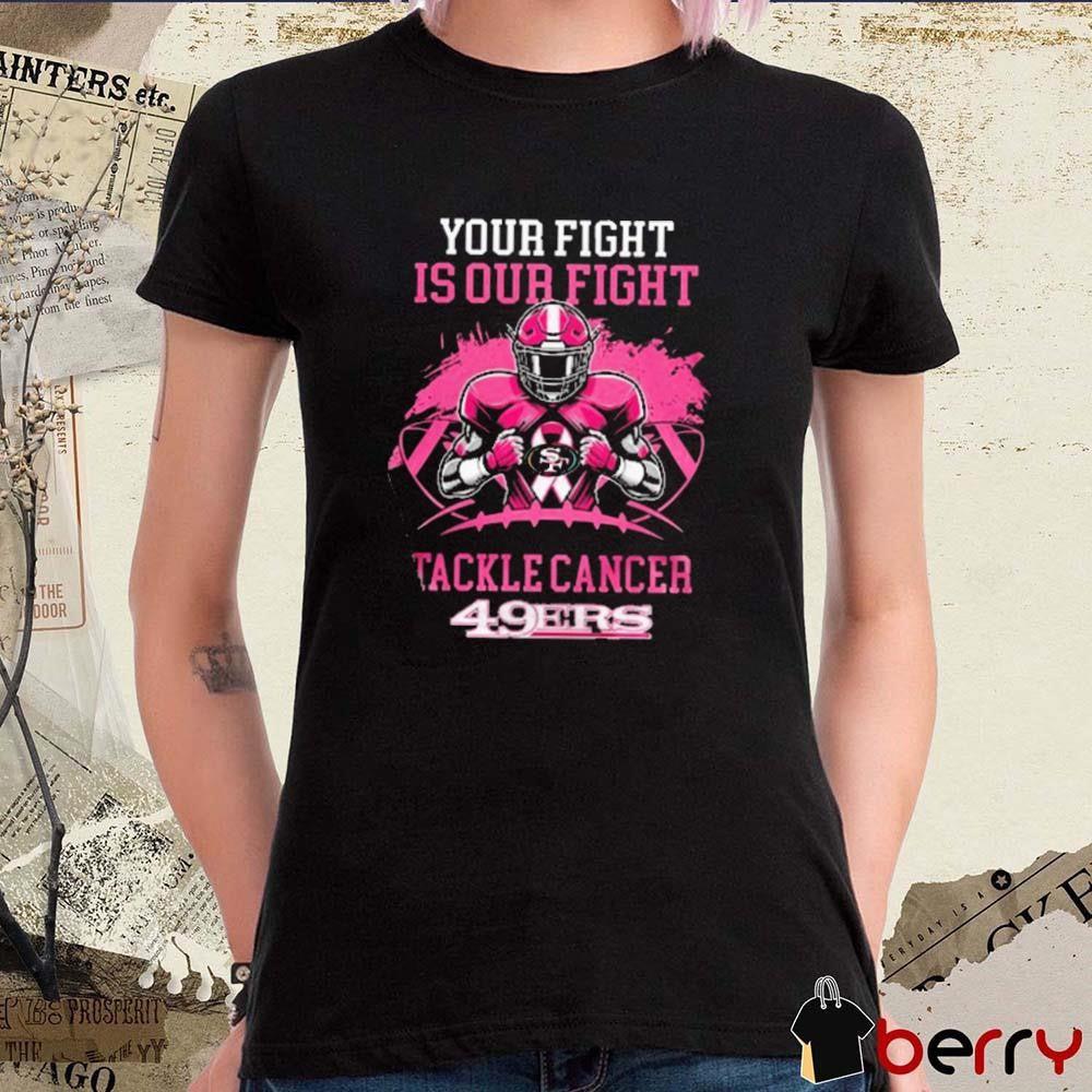 San Francisco 49ers Your Fight Is Our Fight Tackle Cancer 2024 t-shirt