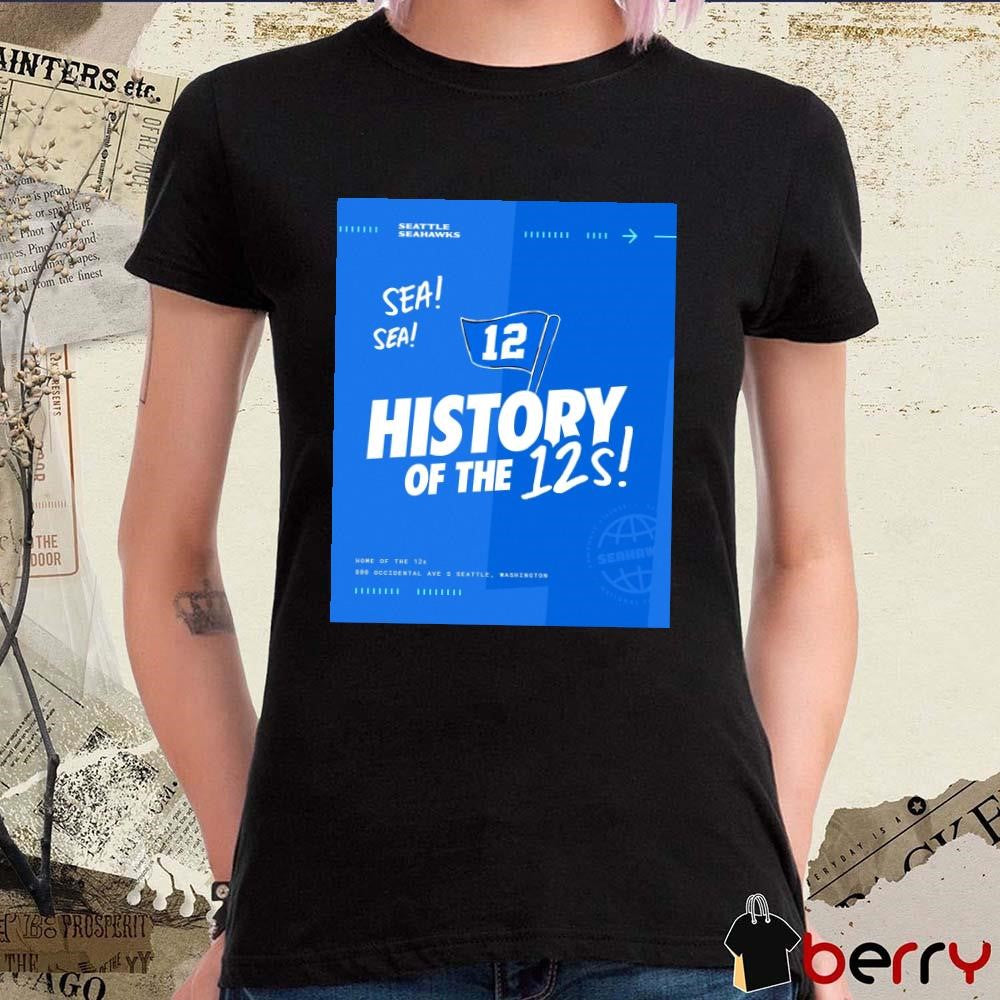 Seattle Seahawks History Of The 12s Home Of The 12s 800 Occidental Ave S Seattle Washington Poster t-shirt