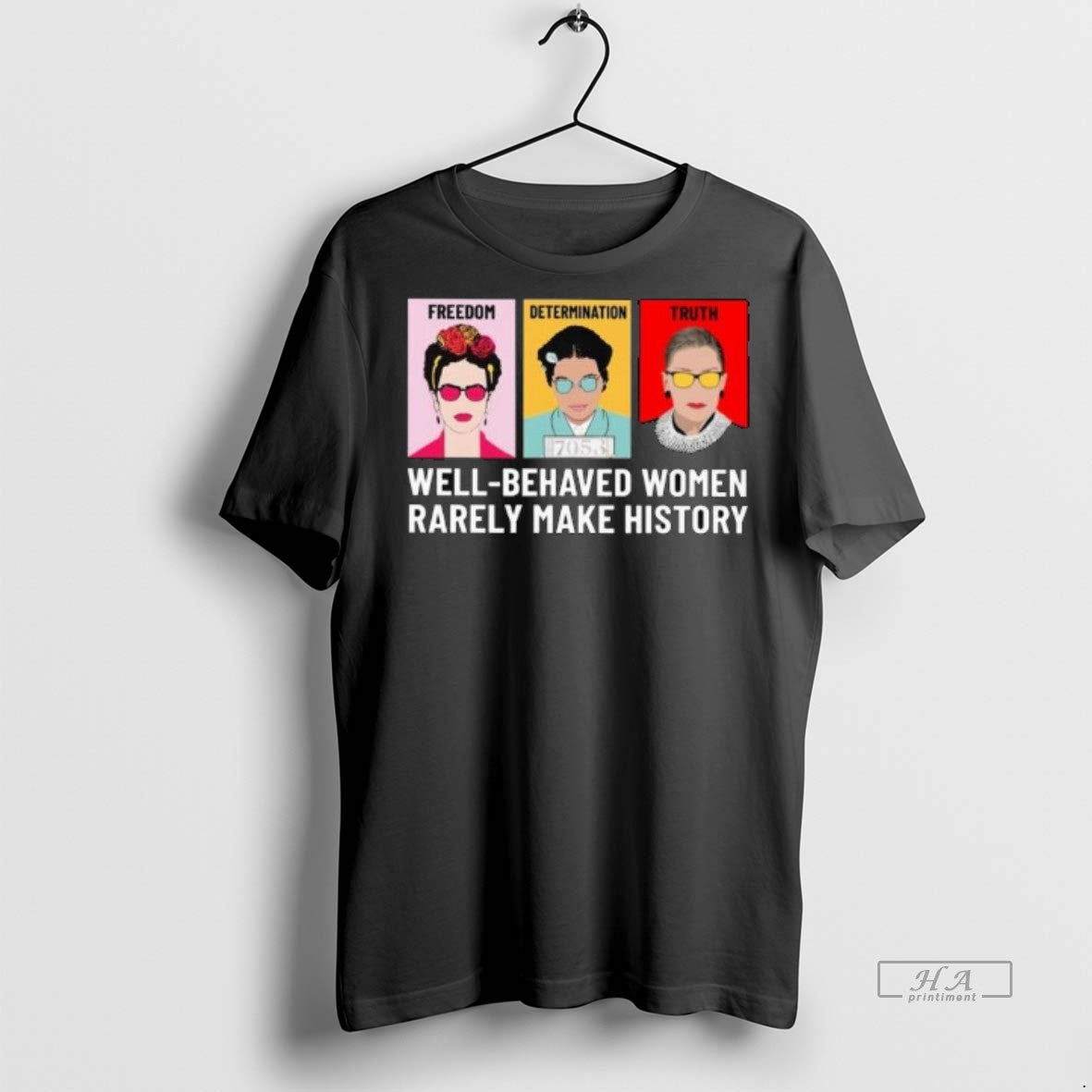 Official Trendy Freedom Determination Truth Well Behaved Women Rarely Make History Long Sleve Tee Sweater