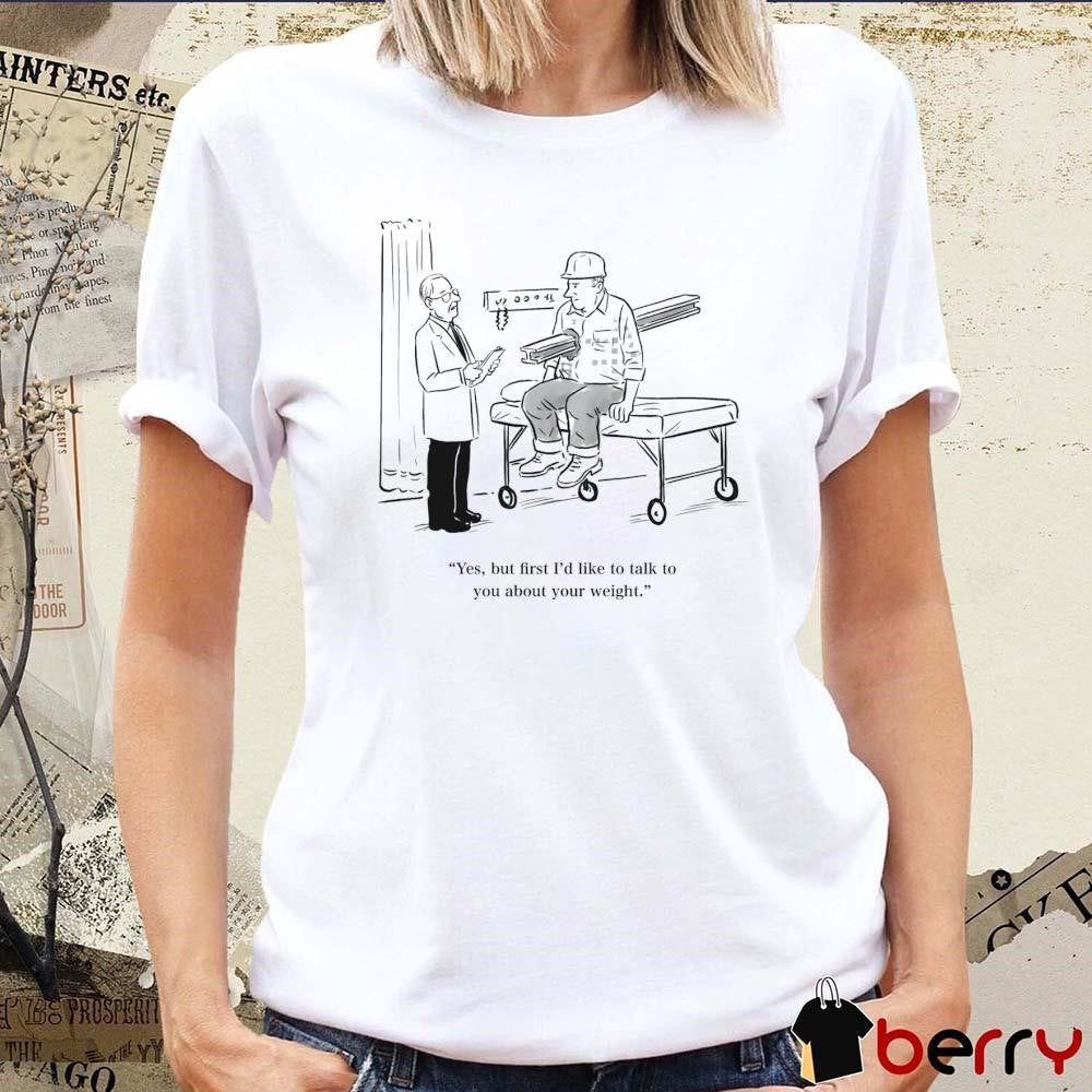 Yes But First I’d Like To Talk To You About Your Weight Paint t-shirt
