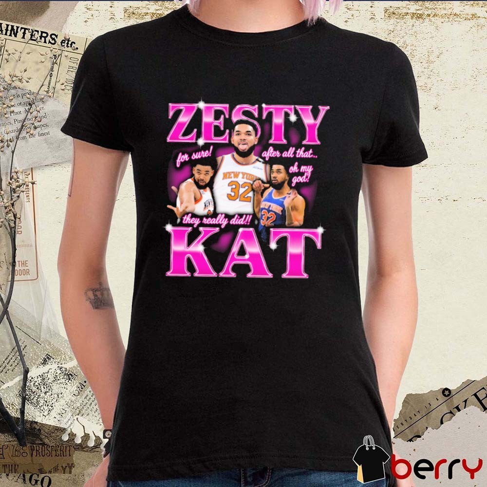 Zesty Kat For Sure After All That Oh My God They Really Did New York Knicks t-shirt