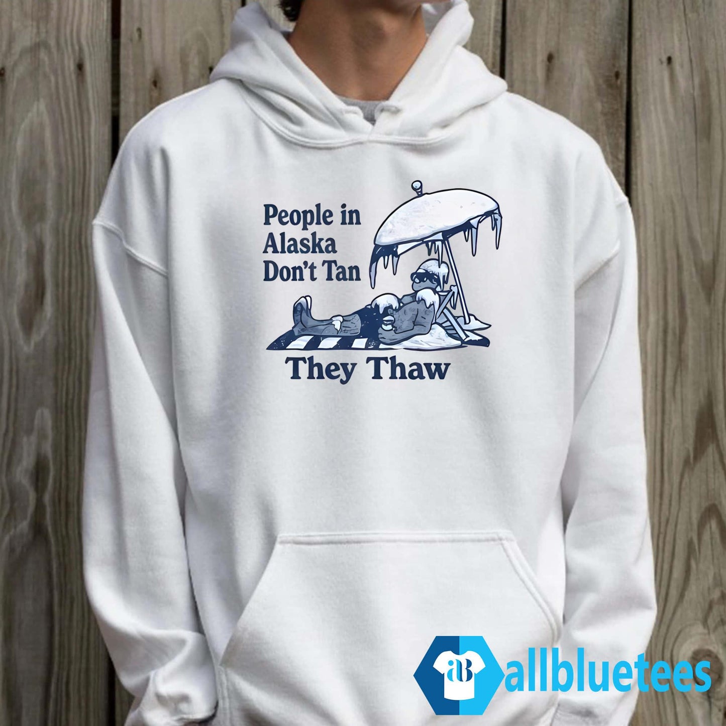 People In Alaska Don’t Tan They Thaw Shirt