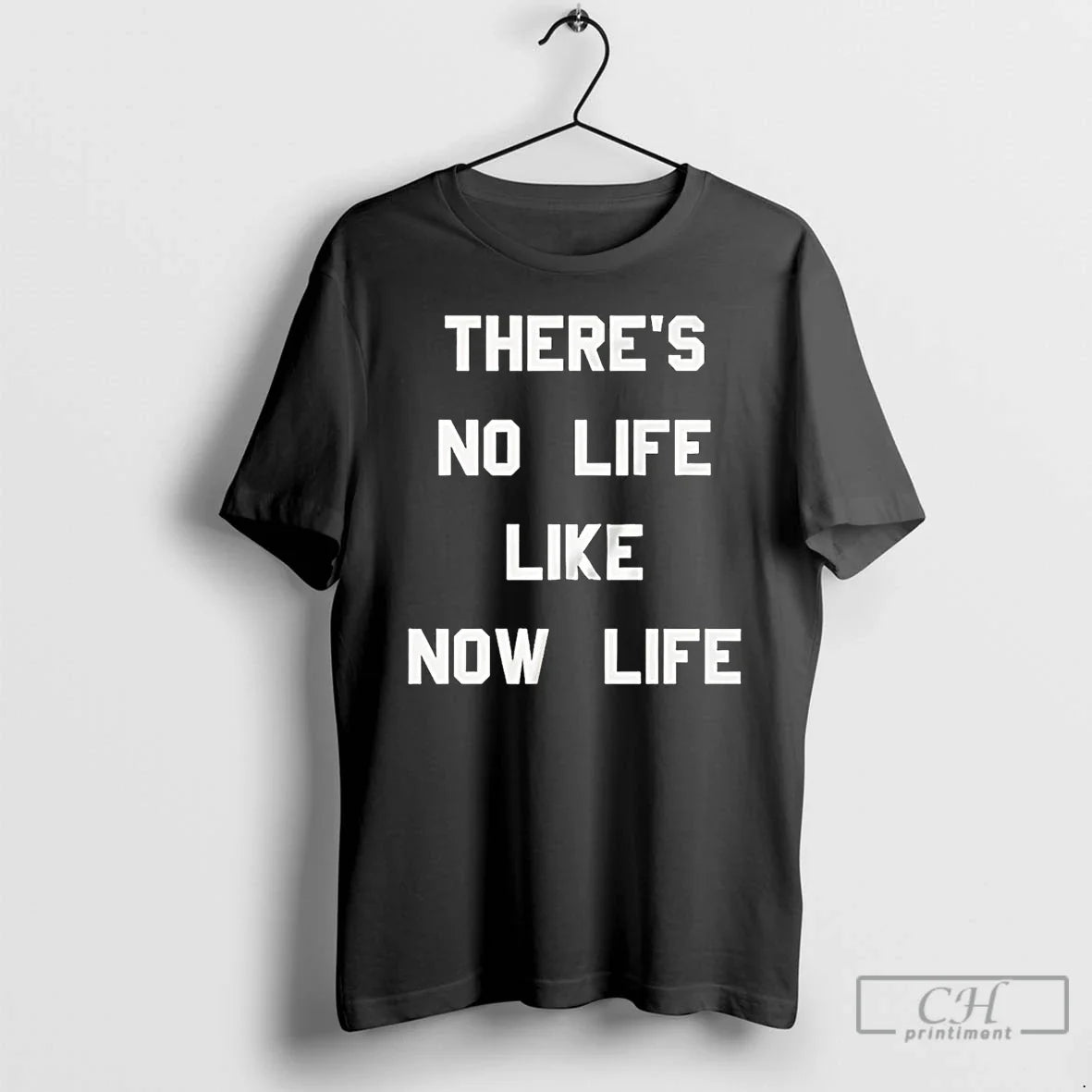 Premium Theres No Life Like Now Life T Shirts