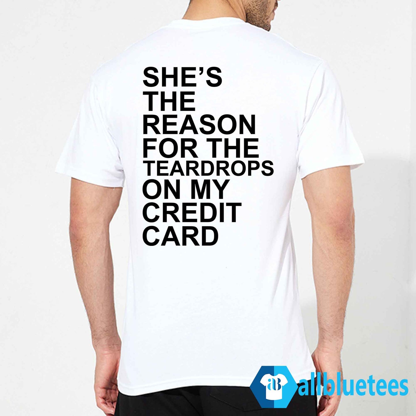 She’s The Reason For The Teardrops On My Credit Card Shirt