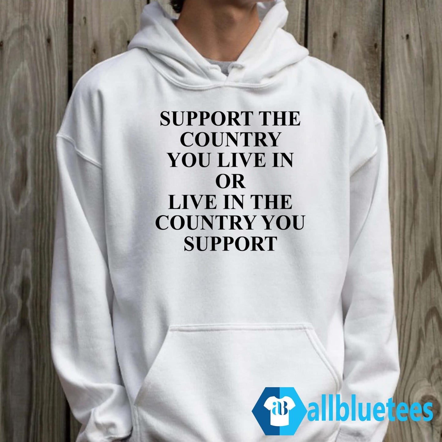 Support The Country You Live In Or Live In The Country You Support Shirt