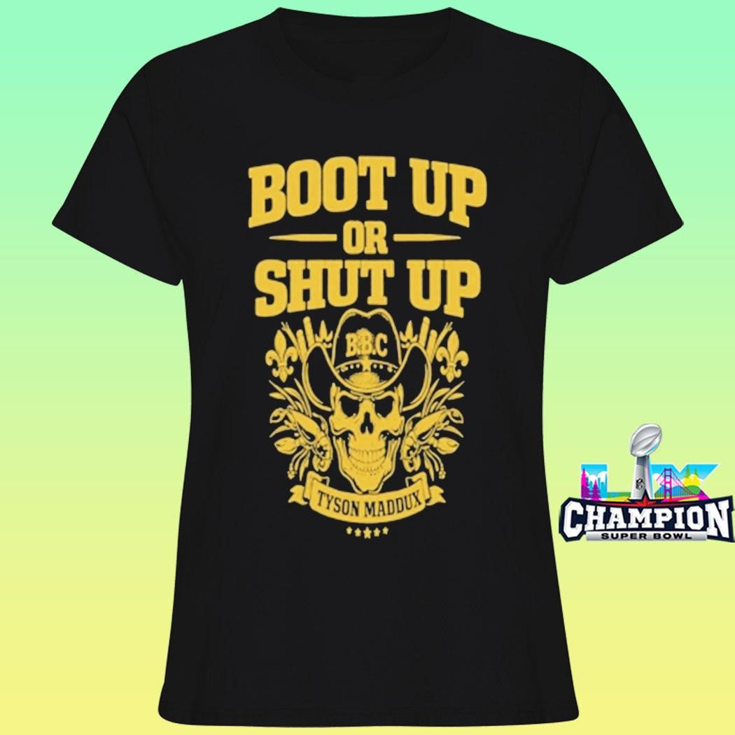 Tyson Maddux Boot Up Or Shut Up Shirt