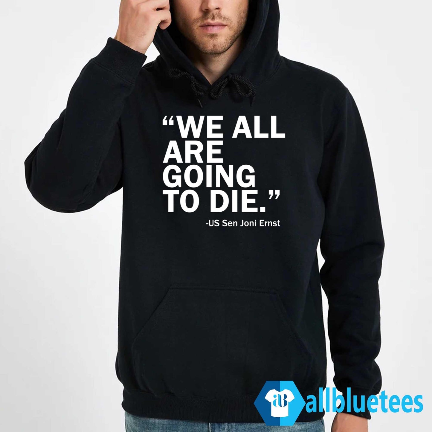 We All Are Going To Die – Sen. Joni Ernst Shirt