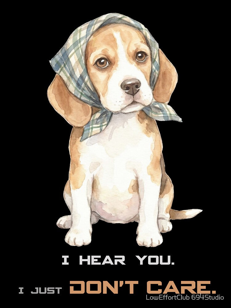 Funny Beagle Shirt – I Hear You I Just Don’t Care Dog Lover T-Shirt by LowEffortClub 694Studio