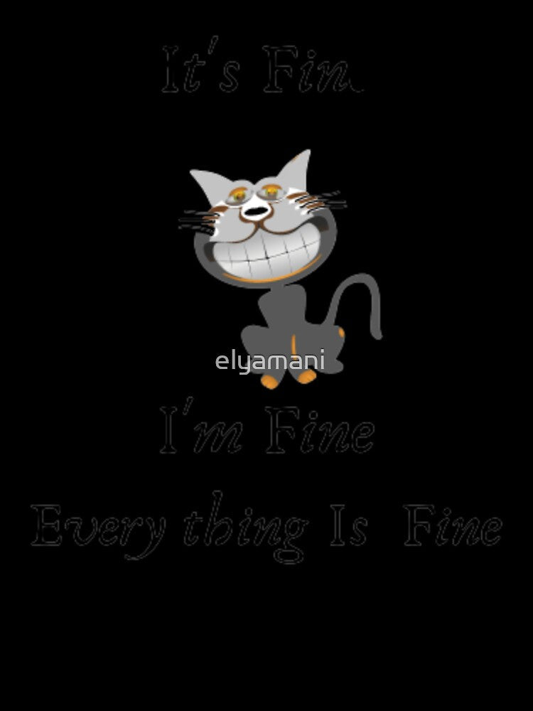 funny cat ,it's fine I'm Fine by elyamani