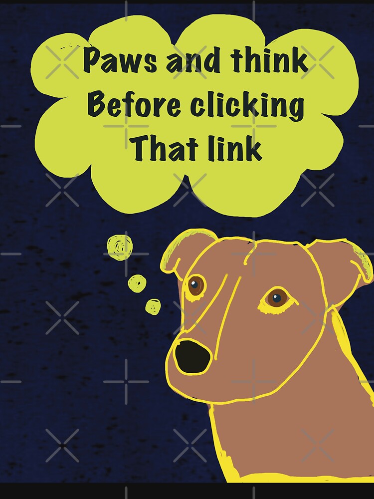 Cybersecurity pause and thnk before clicking that link phishing nad malware awareness dog says to paws by empressbat merch