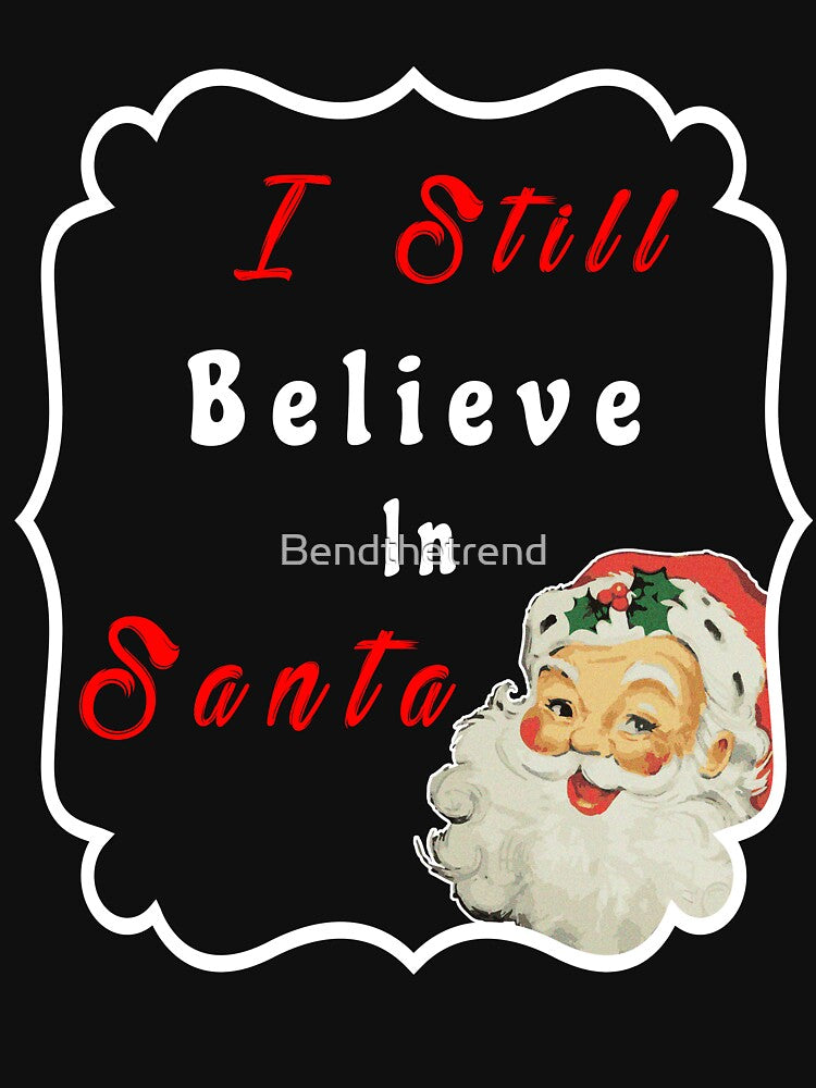 Christmas Holidays I Still Believe In Santa Novelty T-Shirt by Bendthetrend