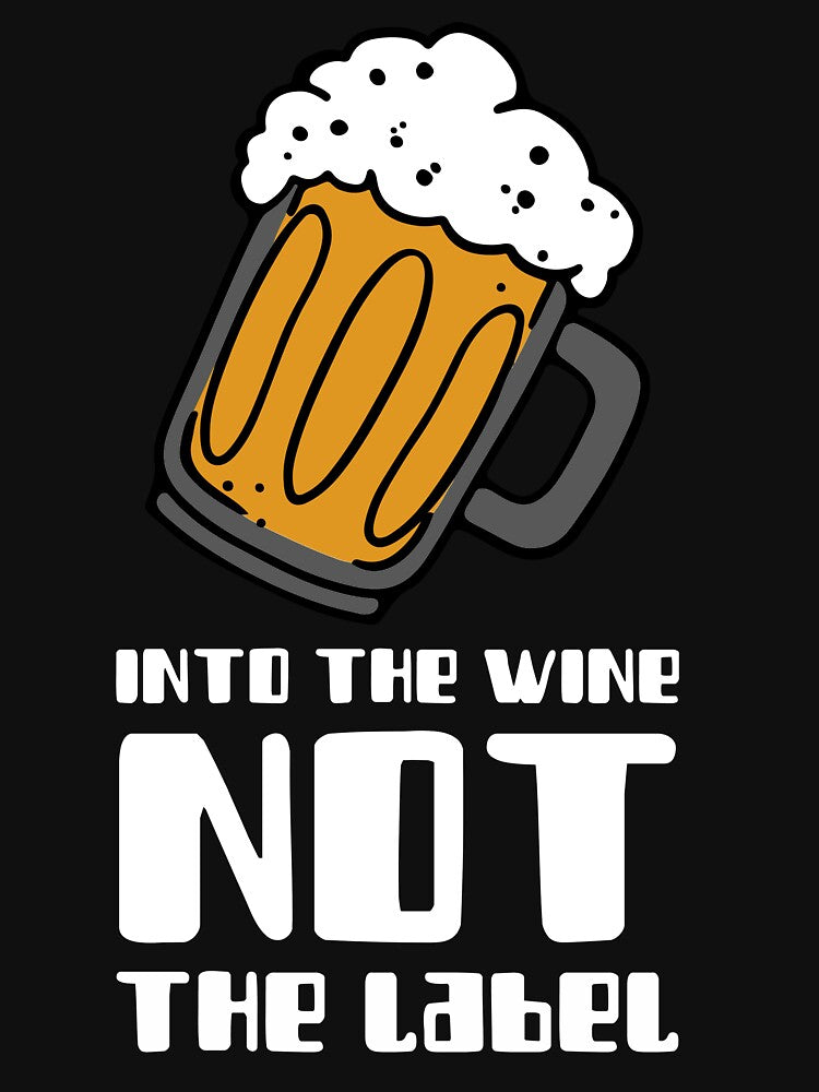 Into The Wine Not The Label Shirt Novelty Tee T-Shirt Classic T-Shirt by Essoly