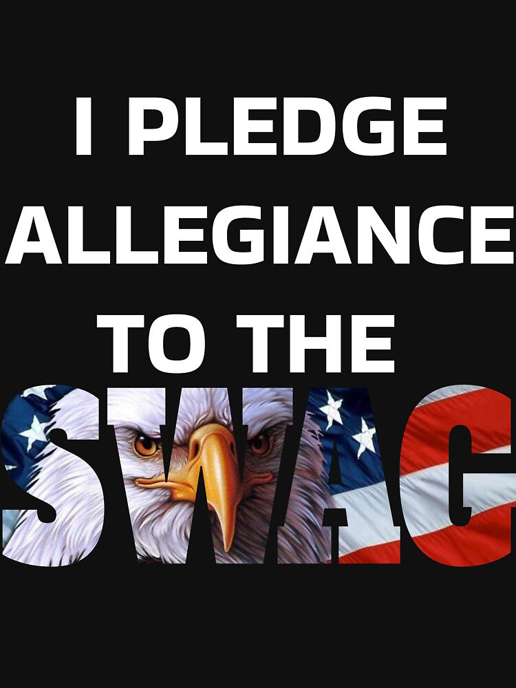 I pledge allegiance to the SWAG by hunkybazinga