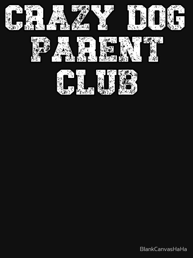 Crazy Dog Parent Club Retro-Style Tee for Proud Pet Owners by BlankCanvasHaHa