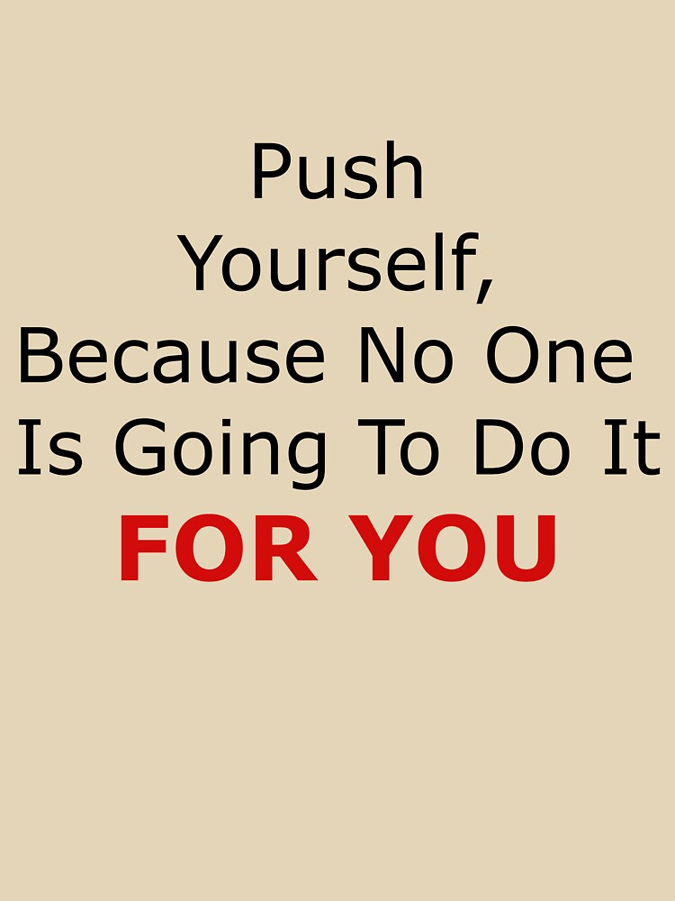 Push Yourself Because on one is going to do it FOR YOU | Motivational Quote for work by rajputdhavals