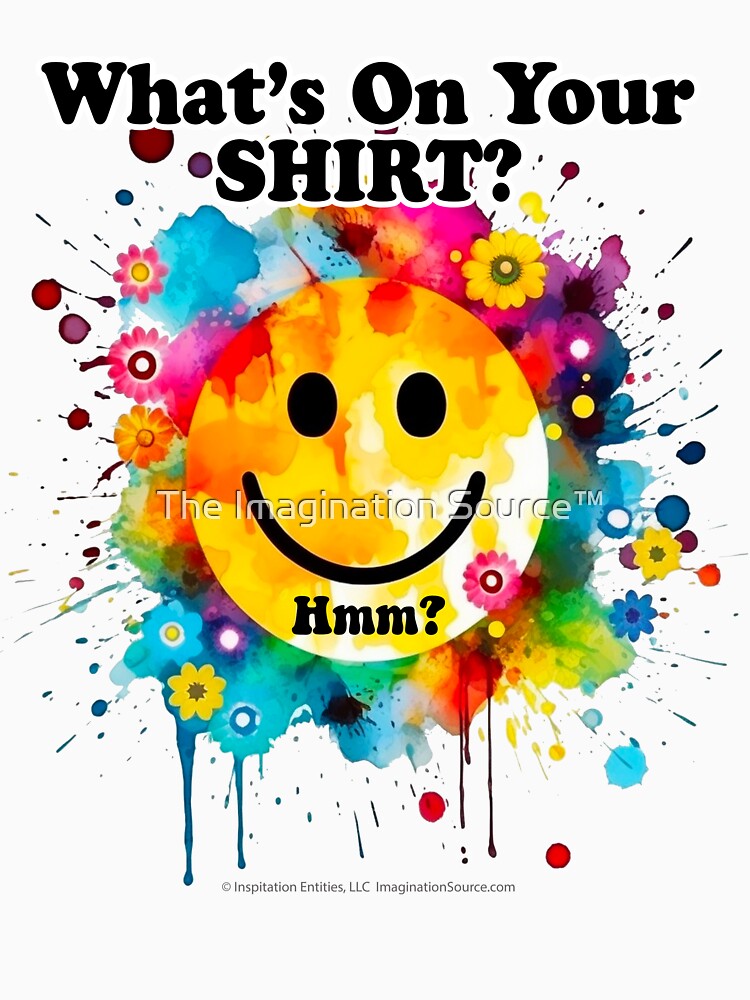 What's On Your Shirt? Hmm? - For Light Backgrounds by The Imagination Source™