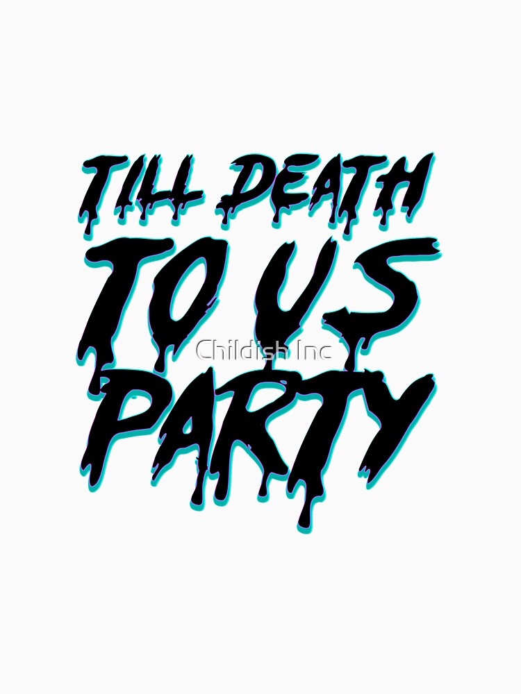 Til Death Do Us Party by Childish Inc