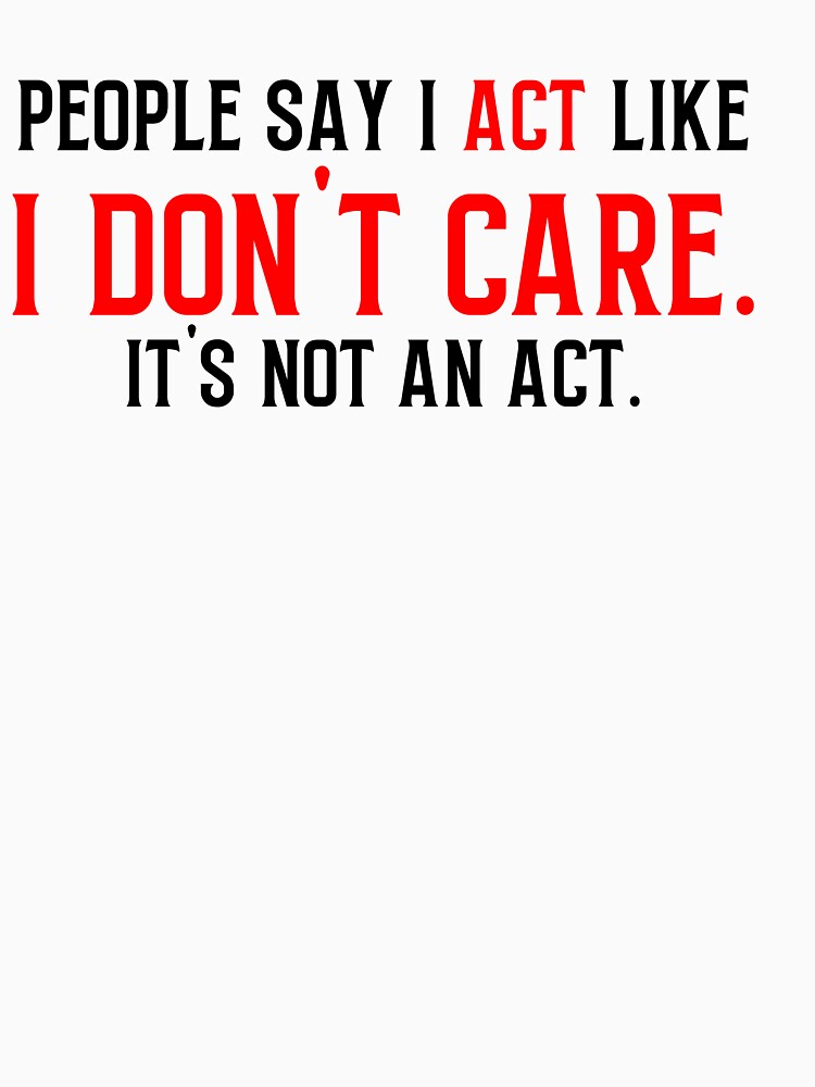 People say I act like I don't care by October First